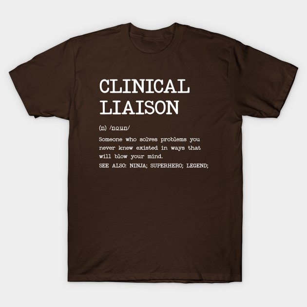 Clinical Liaison Definition Design Clinical Liaison TShirt